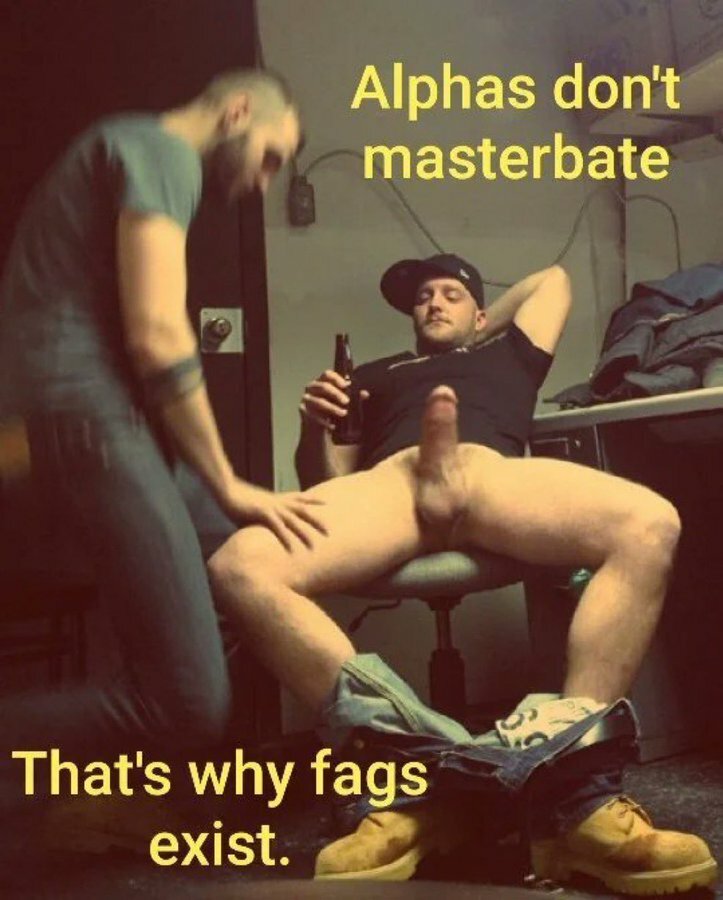 alphas and faggots — 5